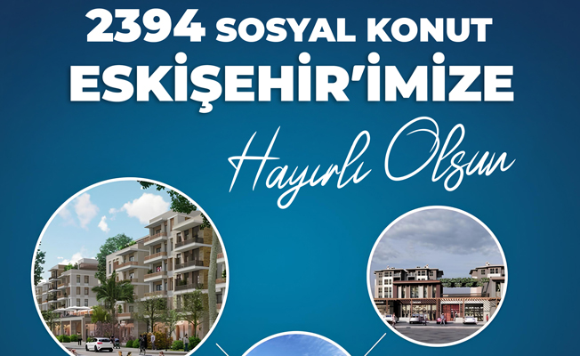 Eskişehir’e 2394 konut yapılacak   